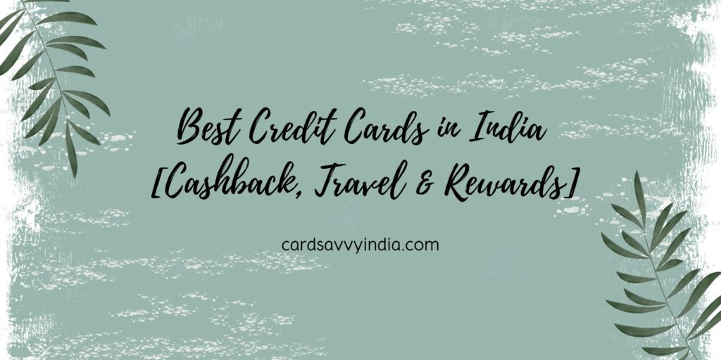 Best Credit Cards in India for 2025 [Cashback, Travel & Rewards]