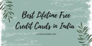 Best Lifetime Free Credit Cards in India [2025 Edition]