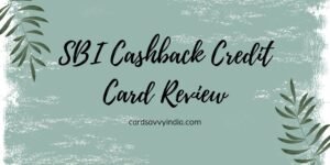 SBI Cashback Credit Card Review